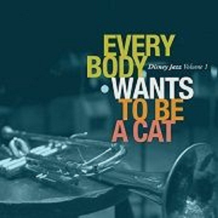 VA - Disney Jazz Volume 1: Everybody Wants To Be A Cat (2011) VA - Disney Jazz Volume 1: Everybody Wants To Be A Cat (2011)