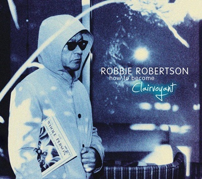 Robbie Robertson - How To Become Clairvoyant (2011) Robbie Robertson - How To Become Clairvoyant (2011)